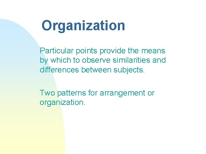 Organization Particular points provide the means by which to observe similarities and differences between