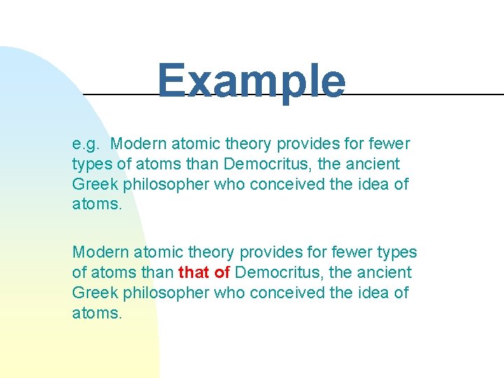 Example e. g. Modern atomic theory provides for fewer types of atoms than Democritus,