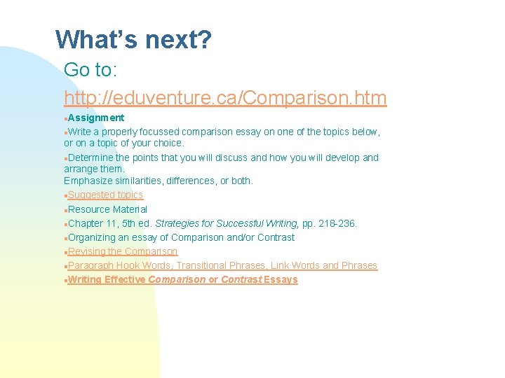 What’s next? Go to: http: //eduventure. ca/Comparison. htm Assignment n. Write a properly focussed