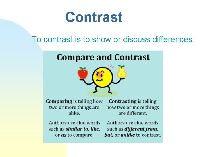 Contrast To contrast is to show or discuss differences. 
