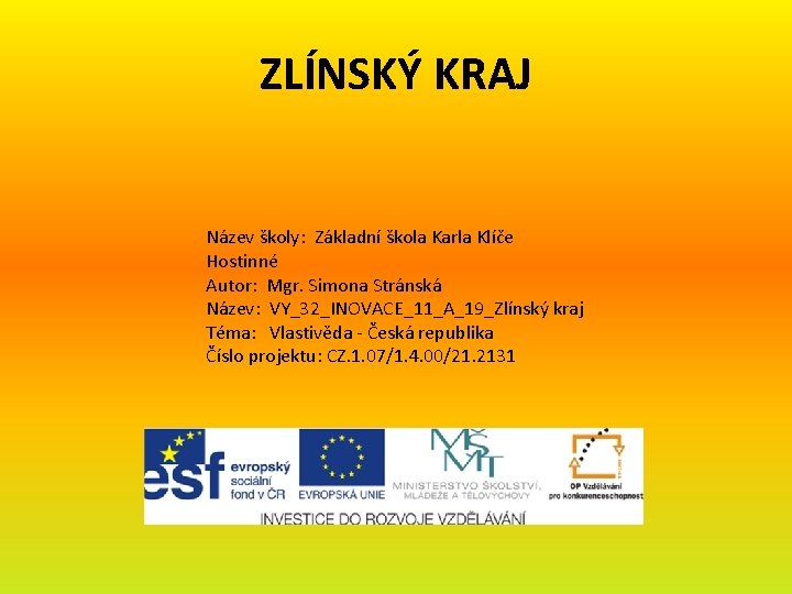 ZLÍNSKÝ KRAJ Název školy: Základní škola Karla Klíče Hostinné Autor: Mgr. Simona Stránská Název: