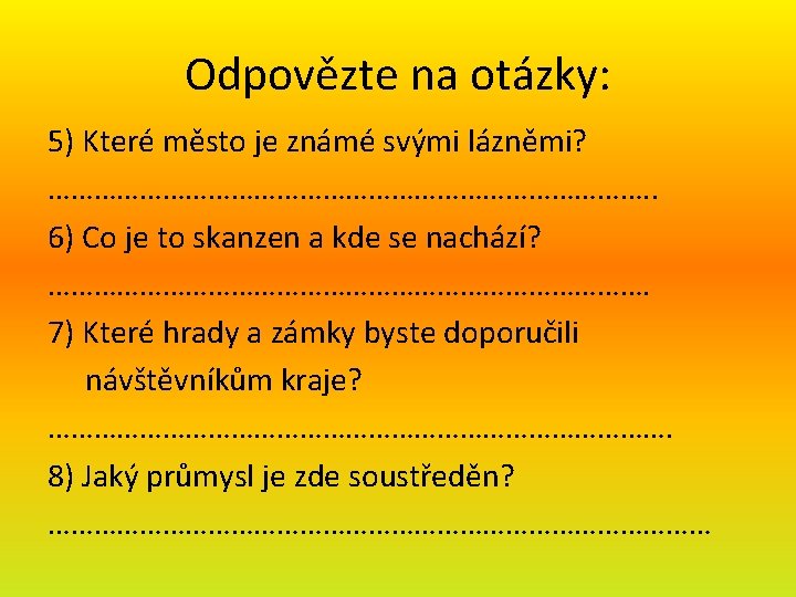 Odpovězte na otázky: 5) Které město je známé svými lázněmi? …………………………………. . 6) Co