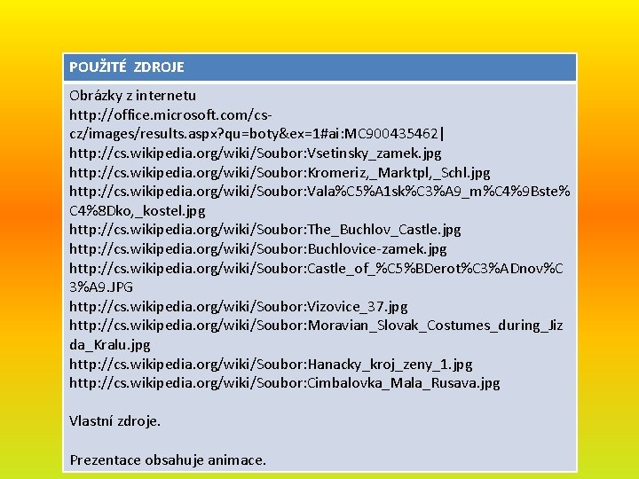 POUŽITÉ ZDROJE Obrázky z internetu http: //office. microsoft. com/cscz/images/results. aspx? qu=boty&ex=1#ai: MC 900435462| http: