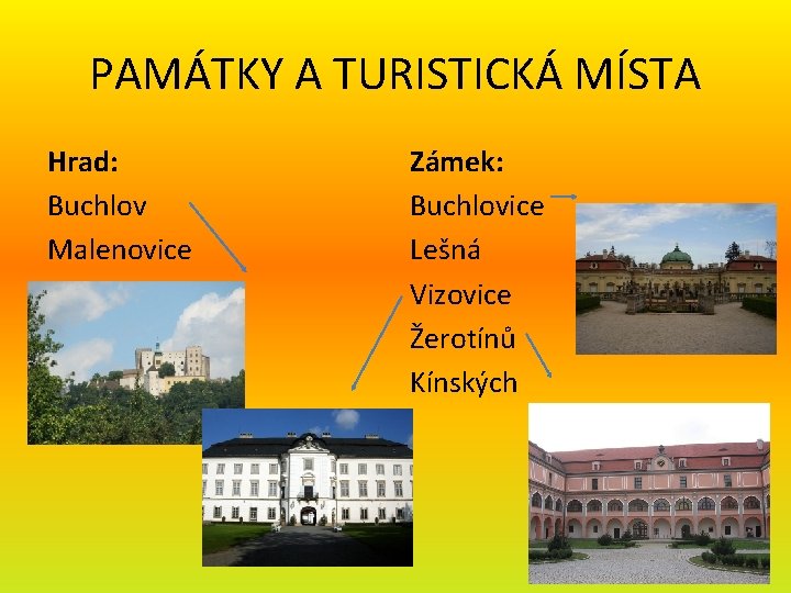 PAMÁTKY A TURISTICKÁ MÍSTA Hrad: Buchlov Malenovice Zámek: Buchlovice Lešná Vizovice Žerotínů Kínských 