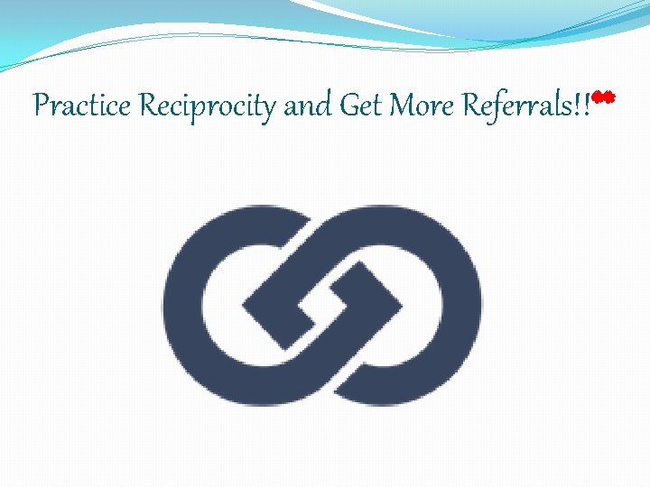 Practice Reciprocity and Get More Referrals!!** 