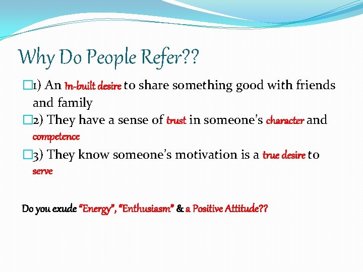 Why Do People Refer? ? � 1) An In-built desire to share something good