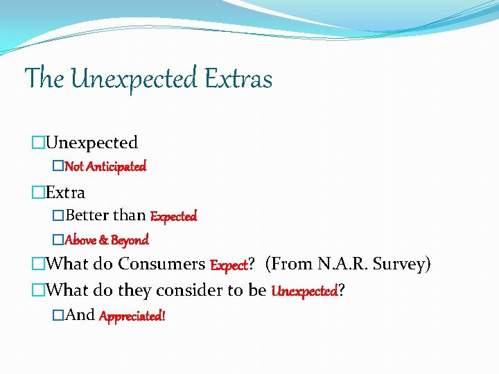 The Unexpected Extras �Unexpected �Not Anticipated �Extra �Better than Expected �Above & Beyond �What