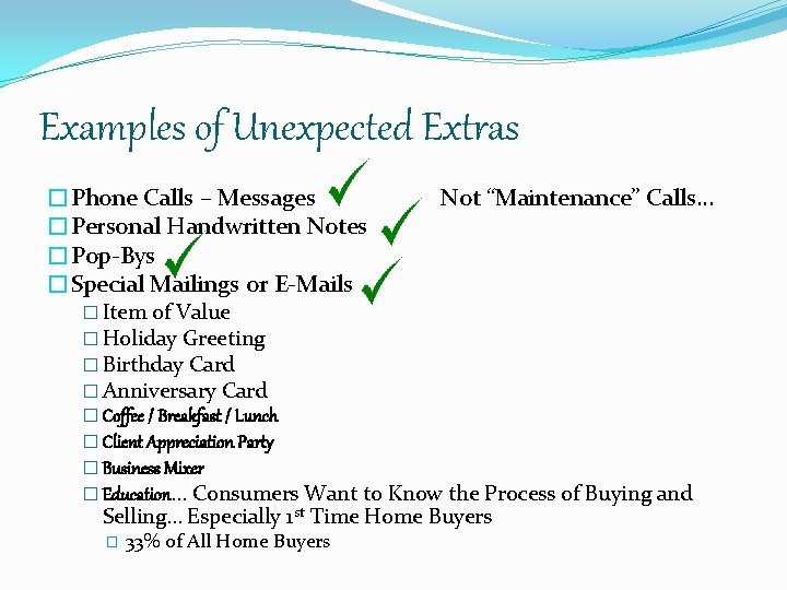 Examples of Unexpected Extras �Phone Calls – Messages �Personal Handwritten Notes �Pop-Bys �Special Mailings