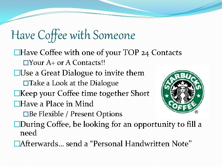 Have Coffee with Someone �Have Coffee with one of your TOP 24 Contacts �Your