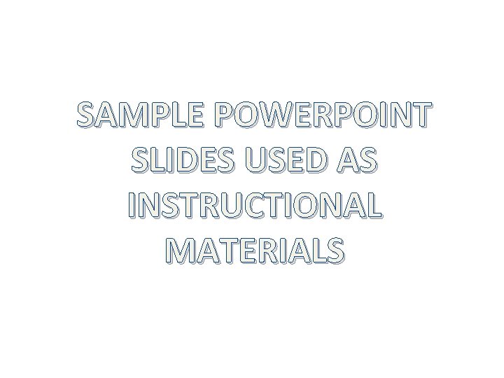 SAMPLE POWERPOINT SLIDES USED AS INSTRUCTIONAL MATERIALS 