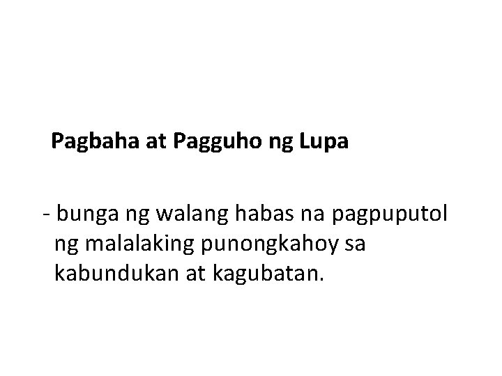 Pagbaha at Pagguho ng Lupa - bunga ng walang habas na pagpuputol ng malalaking