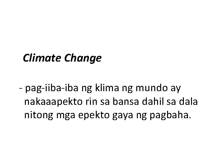 Climate Change - pag-iiba-iba ng klima ng mundo ay nakaaapekto rin sa bansa dahil