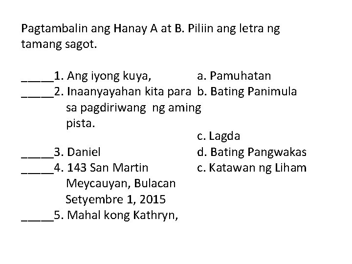 Pagtambalin ang Hanay A at B. Piliin ang letra ng tamang sagot. _____1. Ang