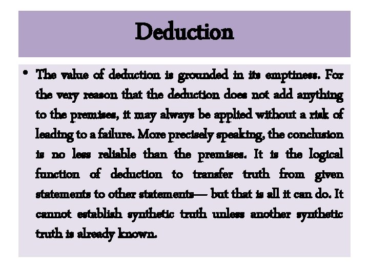 Deduction • The value of deduction is grounded in its emptiness. For the very