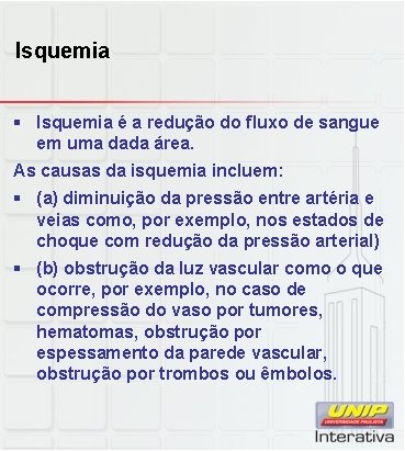 Isquemia § Isquemia é a redução do fluxo de sangue em uma dada área.