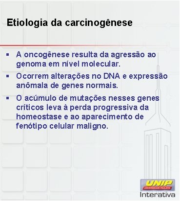 Etiologia da carcinogênese § A oncogênese resulta da agressão ao genoma em nível molecular.