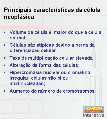 Principais características da célula neoplásica § Volume da célula é maior do que a