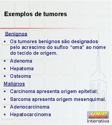 Exemplos de tumores Benignos § Os tumores benignos são designados pelo acréscimo do sufixo