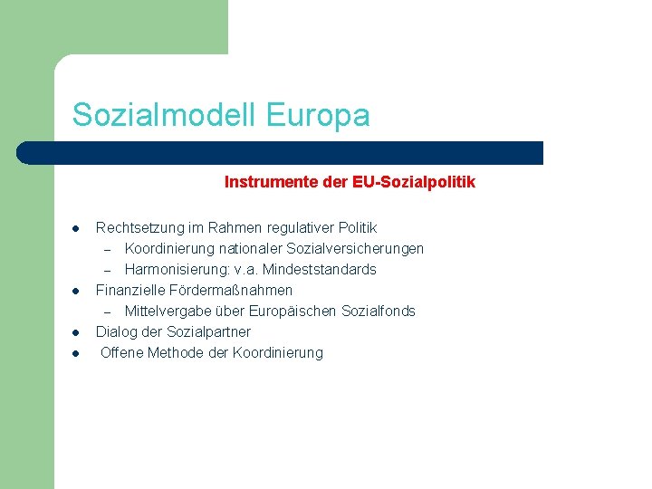 Sozialmodell Europa Instrumente der EU-Sozialpolitik l l Rechtsetzung im Rahmen regulativer Politik – Koordinierung