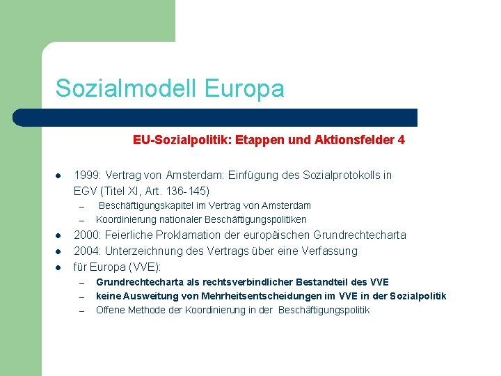 Sozialmodell Europa EU-Sozialpolitik: Etappen und Aktionsfelder 4 l 1999: Vertrag von Amsterdam: Einfügung des