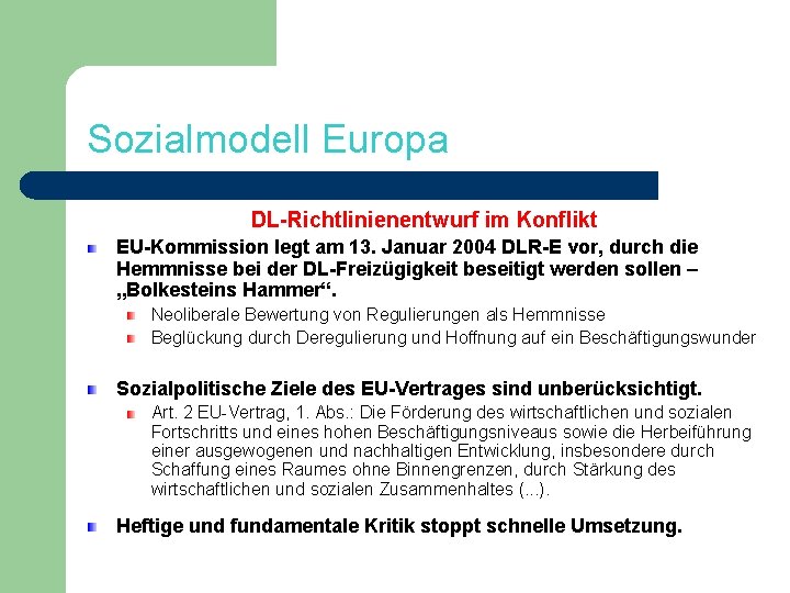 Sozialmodell Europa DL-Richtlinienentwurf im Konflikt EU-Kommission legt am 13. Januar 2004 DLR-E vor, durch