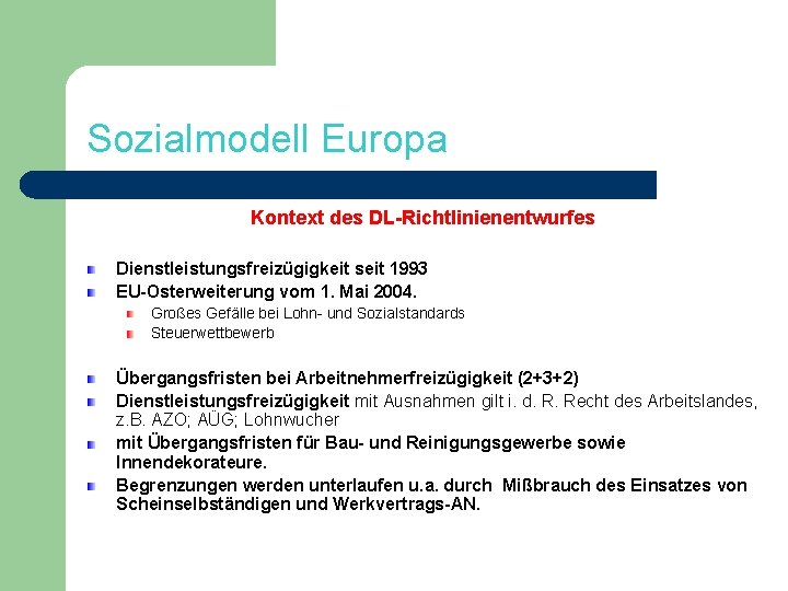 Sozialmodell Europa Kontext des DL-Richtlinienentwurfes Dienstleistungsfreizügigkeit seit 1993 EU-Osterweiterung vom 1. Mai 2004. Großes