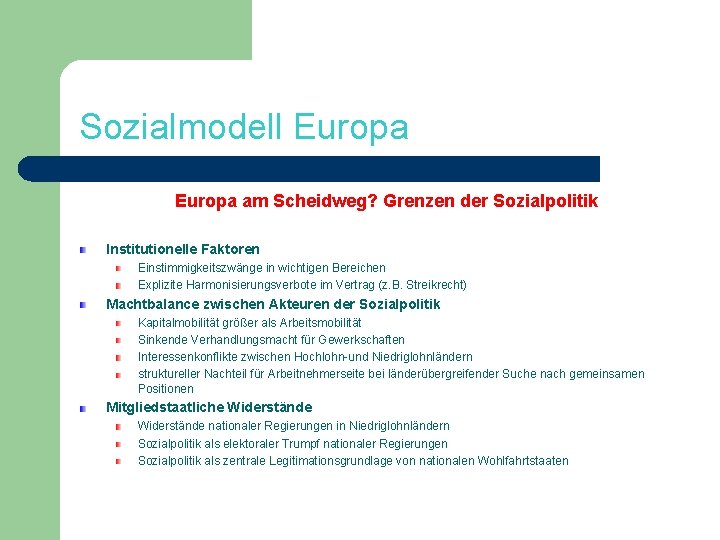 Sozialmodell Europa am Scheidweg? Grenzen der Sozialpolitik Institutionelle Faktoren Einstimmigkeitszwänge in wichtigen Bereichen Explizite