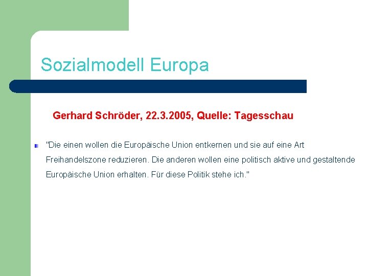 Sozialmodell Europa Gerhard Schröder, 22. 3. 2005, Quelle: Tagesschau "Die einen wollen die Europäische
