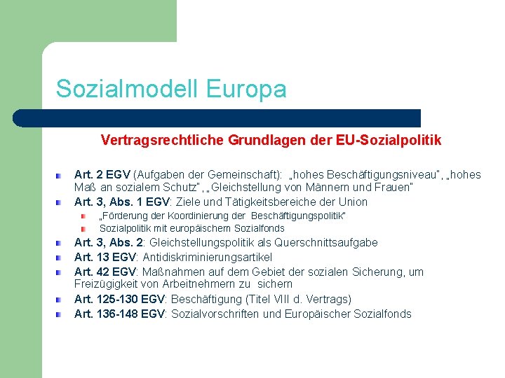 Sozialmodell Europa Vertragsrechtliche Grundlagen der EU-Sozialpolitik Art. 2 EGV (Aufgaben der Gemeinschaft): „hohes Beschäftigungsniveau“,