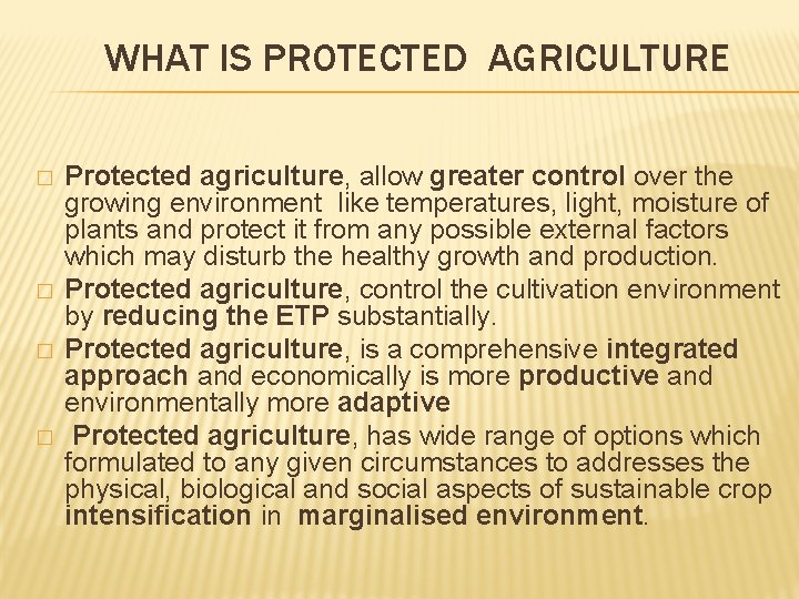 WHAT IS PROTECTED AGRICULTURE � � Protected agriculture, allow greater control over the growing