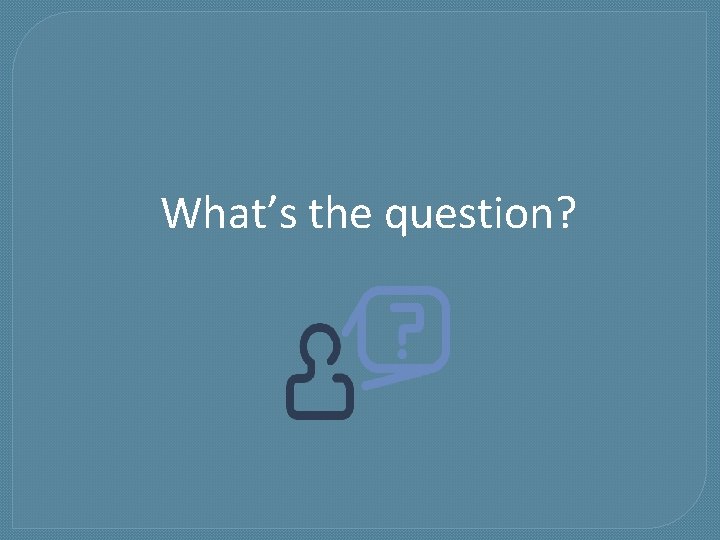 What’s the question? 