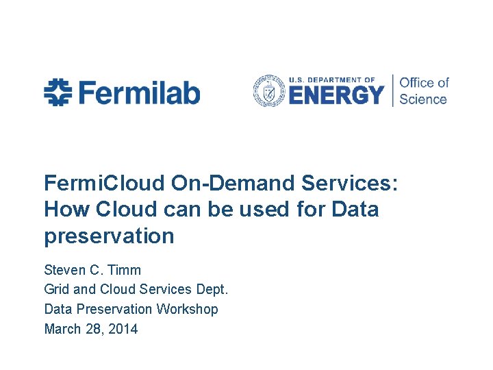 Fermi. Cloud On-Demand Services: How Cloud can be used for Data preservation Steven C.