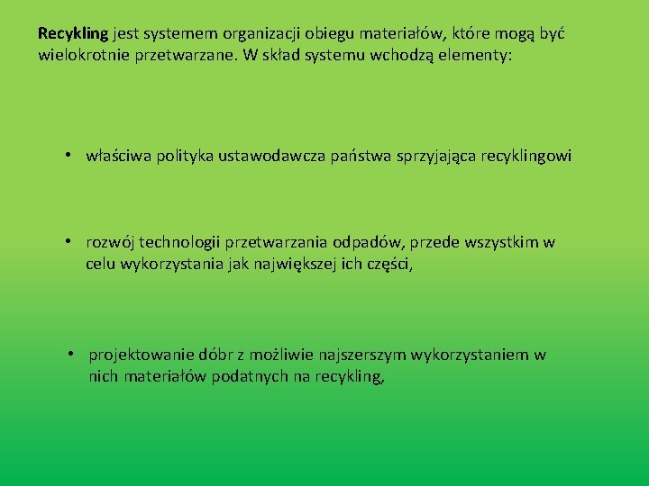 Recykling jest systemem organizacji obiegu materiałów, które mogą być wielokrotnie przetwarzane. W skład systemu