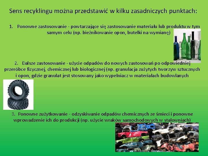 Sens recyklingu można przedstawić w kilku zasadniczych punktach: 1. Ponowne zastosowanie - powtarzające się