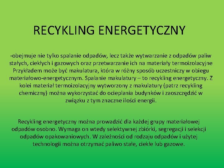 RECYKLING ENERGETYCZNY -obejmuje nie tylko spalanie odpadów, lecz także wytwarzanie z odpadów paliw stałych,