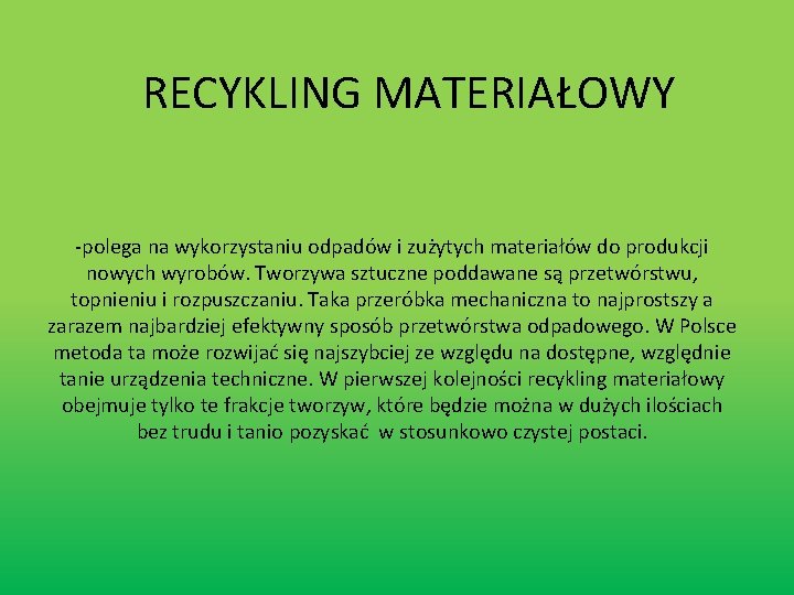 RECYKLING MATERIAŁOWY -polega na wykorzystaniu odpadów i zużytych materiałów do produkcji nowych wyrobów. Tworzywa