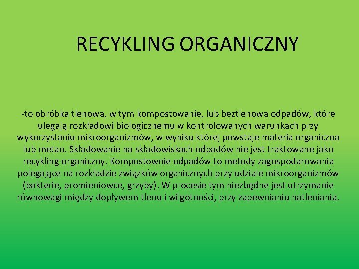 RECYKLING ORGANICZNY -to obróbka tlenowa, w tym kompostowanie, lub beztlenowa odpadów, które ulegają rozkładowi