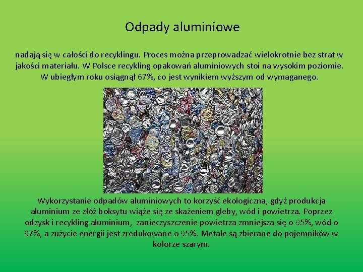 Odpady aluminiowe nadają się w całości do recyklingu. Proces można przeprowadzać wielokrotnie bez strat