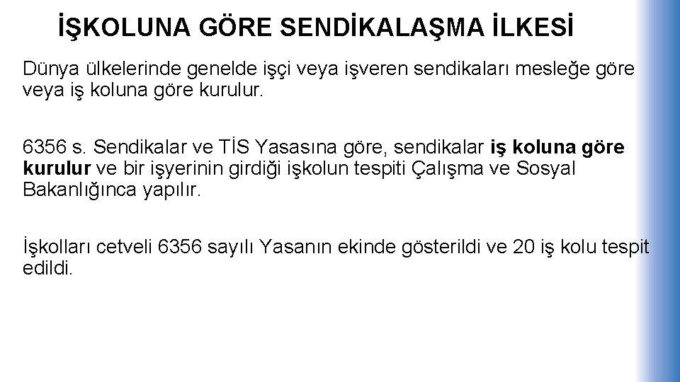 İŞKOLUNA GÖRE SENDİKALAŞMA İLKESİ Dünya ülkelerinde genelde işçi veya işveren sendikaları mesleğe göre veya