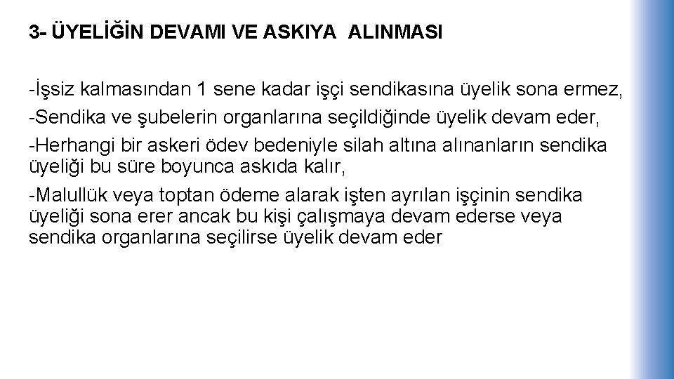 3 - ÜYELİĞİN DEVAMI VE ASKIYA ALINMASI -İşsiz kalmasından 1 sene kadar işçi sendikasına