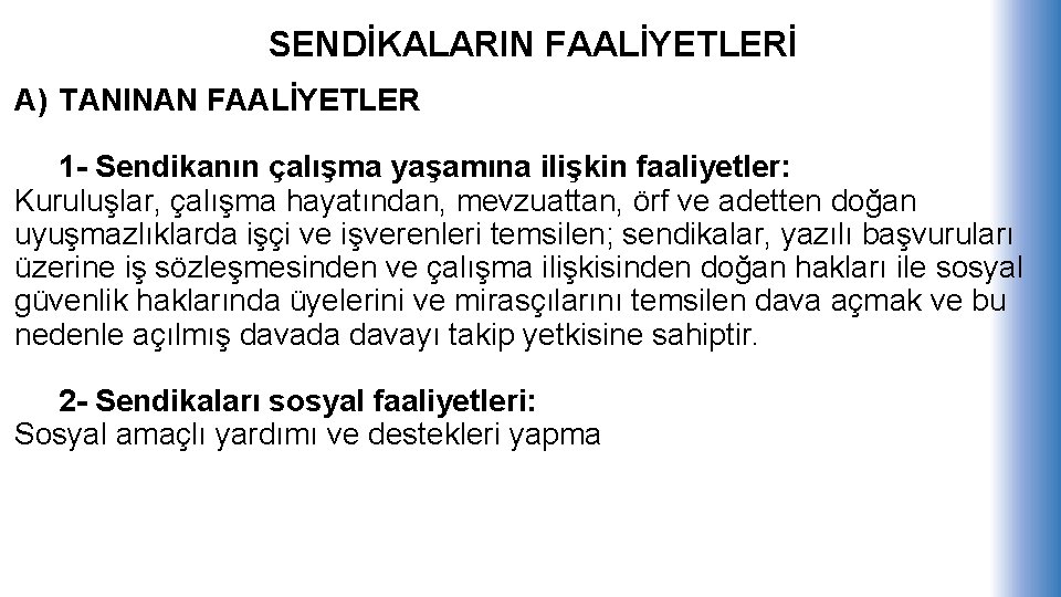 SENDİKALARIN FAALİYETLERİ A) TANINAN FAALİYETLER 1 - Sendikanın çalışma yaşamına ilişkin faaliyetler: Kuruluşlar, çalışma