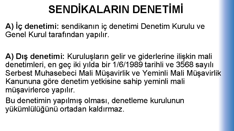 SENDİKALARIN DENETİMİ A) İç denetimi: sendikanın iç denetimi Denetim Kurulu ve Genel Kurul tarafından