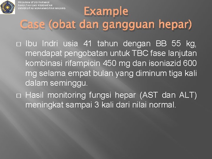 PROGRAM STUDI FARMASI FAKULTAS ILMU KESEHATAN UNIVERSITAS MUHAMMADIYAH MALANG Example Case (obat dan gangguan