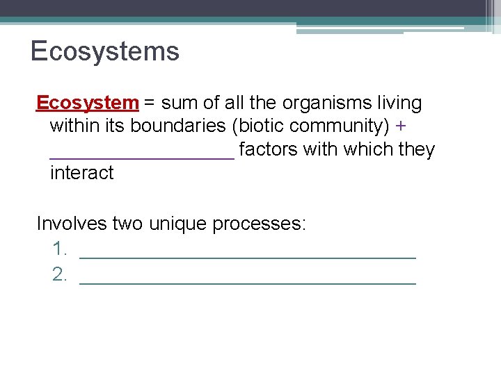 Ecosystems Ecosystem = sum of all the organisms living within its boundaries (biotic community)