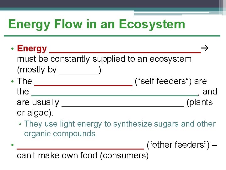 Energy Flow in an Ecosystem • Energy ________________ must be constantly supplied to an