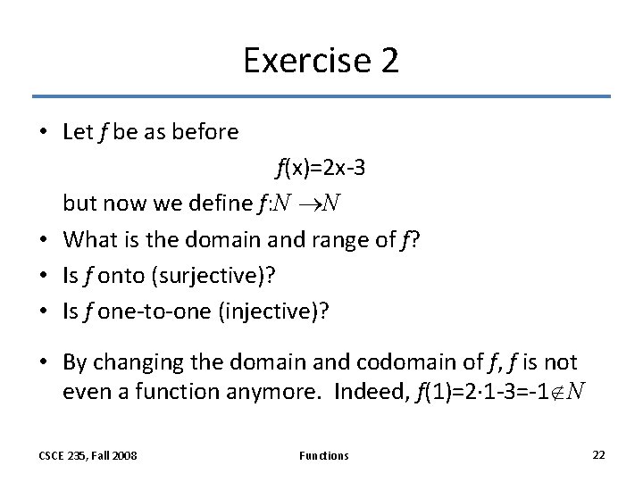 Exercise 2 • Let f be as before f(x)=2 x-3 but now we define