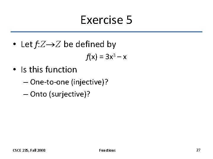 Exercise 5 • Let f: Z Z be defined by f(x) = 3 x