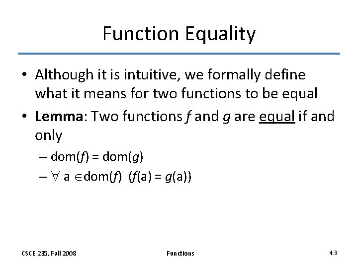 Function Equality • Although it is intuitive, we formally define what it means for
