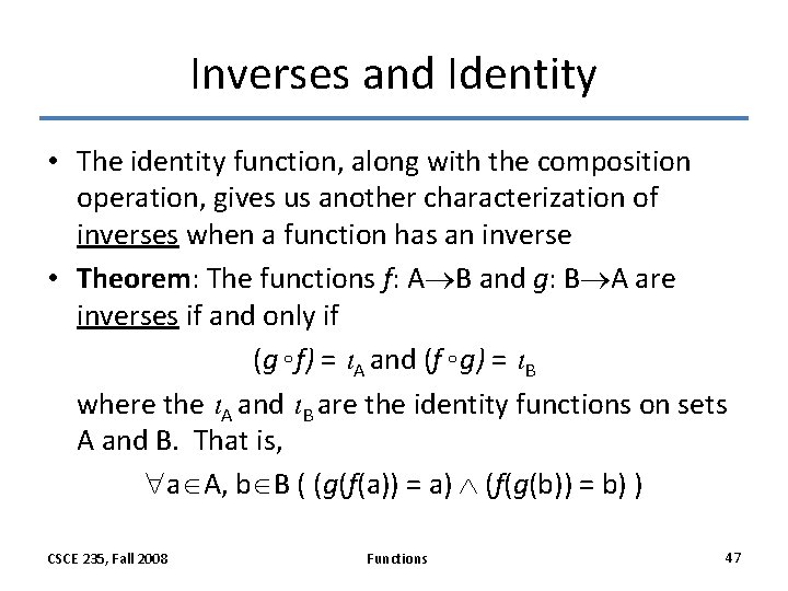 Inverses and Identity • The identity function, along with the composition operation, gives us