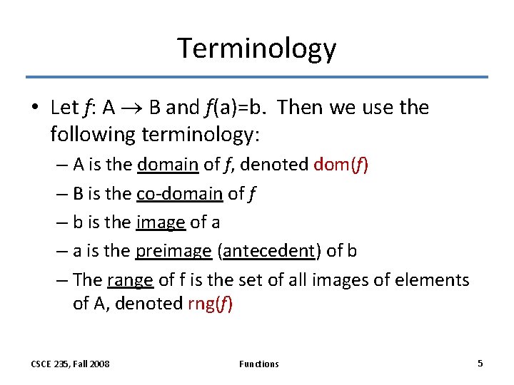 Terminology • Let f: A B and f(a)=b. Then we use the following terminology: